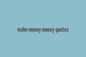 make money money quotes