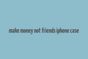 make money not friends iphone case