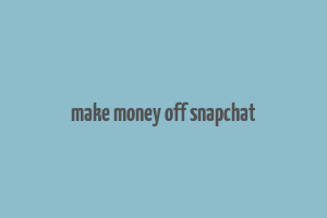 make money off snapchat