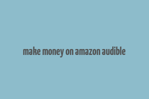 make money on amazon audible