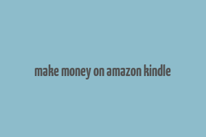 make money on amazon kindle