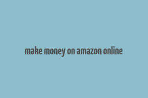 make money on amazon online