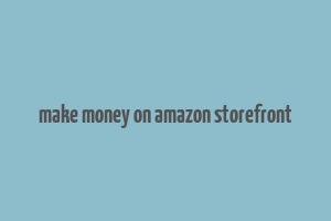 make money on amazon storefront