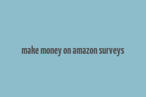 make money on amazon surveys