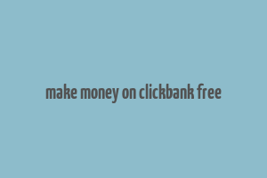 make money on clickbank free