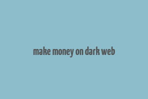 make money on dark web