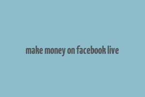 make money on facebook live