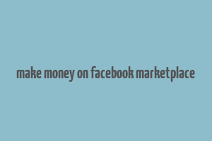 make money on facebook marketplace