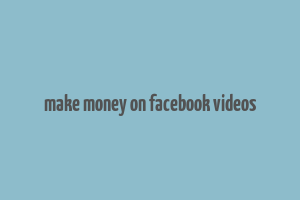 make money on facebook videos