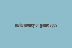 make money on game apps