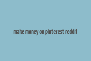 make money on pinterest reddit