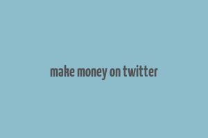 make money on twitter