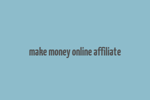 make money online affiliate