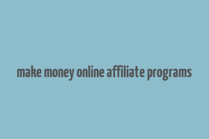 make money online affiliate programs