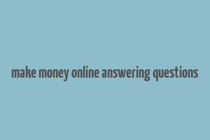 make money online answering questions