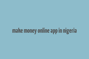 make money online app in nigeria