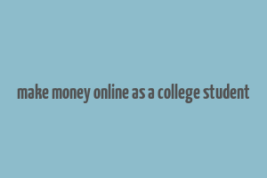 make money online as a college student