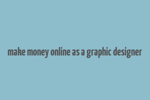 make money online as a graphic designer