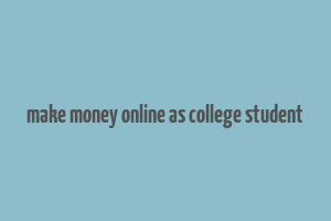 make money online as college student