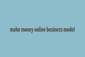 make money online business model