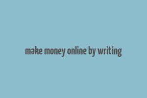 make money online by writing