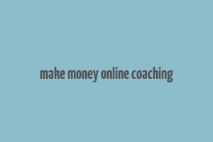 make money online coaching