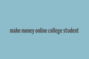 make money online college student