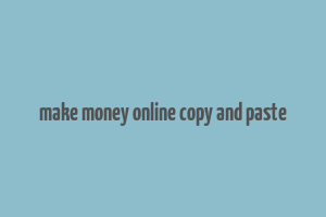 make money online copy and paste