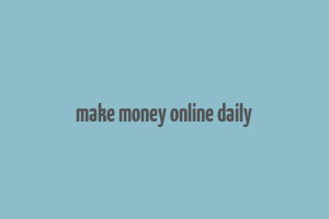 make money online daily