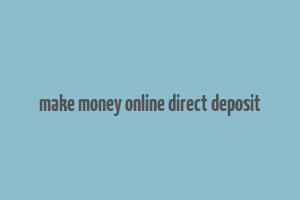 make money online direct deposit