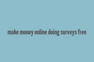 make money online doing surveys free