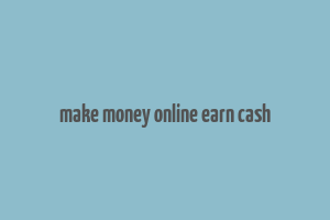 make money online earn cash