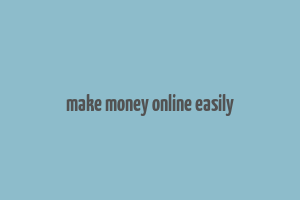 make money online easily