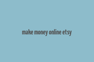 make money online etsy