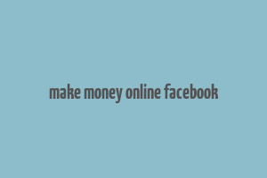 make money online facebook