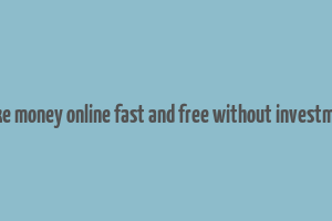 make money online fast and free without investment