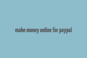 make money online for paypal