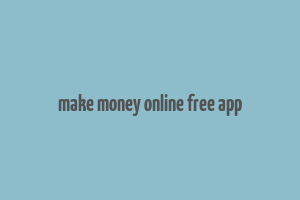 make money online free app