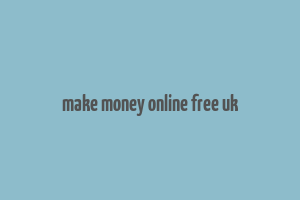 make money online free uk