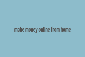 make money online from home