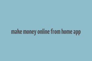 make money online from home app