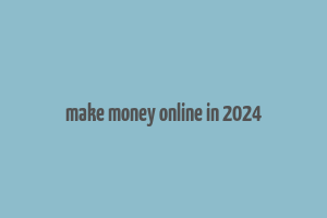 make money online in 2024