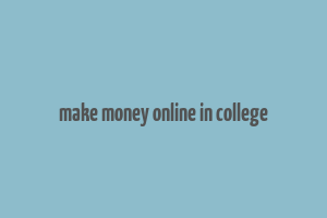 make money online in college