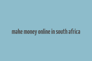 make money online in south africa