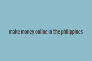 make money online in the philippines