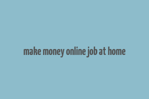 make money online job at home