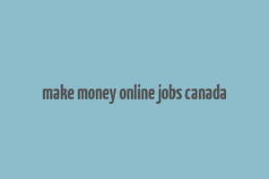 make money online jobs canada