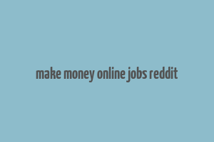 make money online jobs reddit