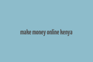 make money online kenya