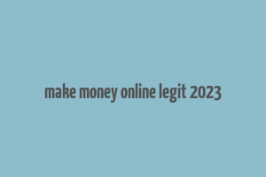 make money online legit 2023